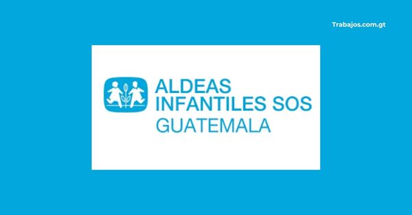 Empleos en Aldeas Infantiles SOS Guatemala 2026 – Plazas disponibles y cómo aplicar