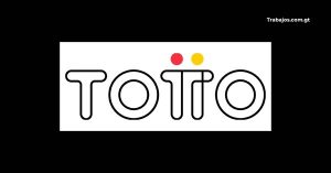 Empleos en Totto Guatemala 2026 – Plazas disponibles y cómo aplicar