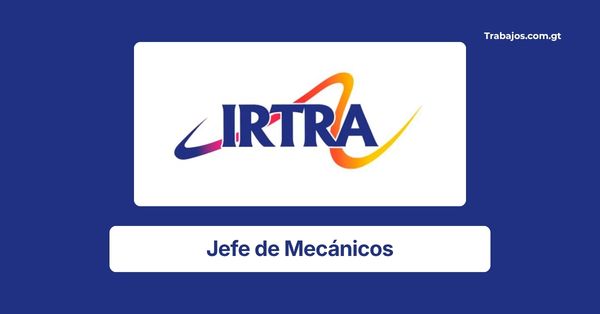 Plaza Disponible de Jefe de Mecánicos en Irtra Guatemala 2026