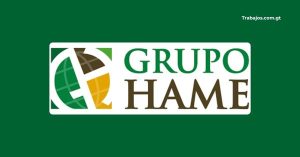 Empleos en Grupo Hame Guatemala 2026 – Plazas disponibles y cómo aplicar