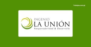 Empleos en Ingenio La Unión Guatemala 2026 – Plazas disponibles y cómo aplicar