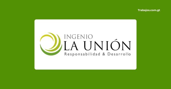 Empleos en Ingenio La Unión Guatemala 2026 – Plazas disponibles y cómo aplicar