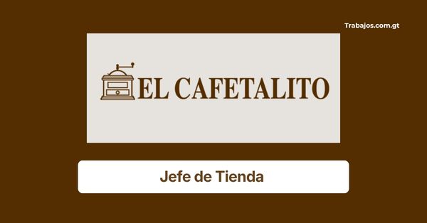 Plaza de Jefe de Tienda en El Cafetalito Guatemala 2026