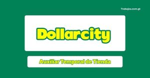 Plaza de Auxiliar temporal de Tienda en Dollarcity Guatemala 2026